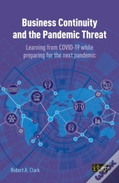 Business Continuity And The Pandemic Threat - Learning From Covid-19 While Preparing For The Next Pandemic