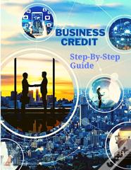 Business Credit The Complete Step-By-Step Guide