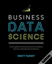 Capa do artigo Business Data Science: Combining Machine Learning And Economics To Optimize, Automate, And Accelerate Business Decisions