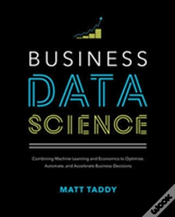 Capa do artigo Business Data Science: Combining Machine Learning And Economics To Optimize, Automate, And Accelerate Business Decisions