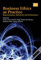 Business Ethics As Practice - Representation, Reflexivity And Performance