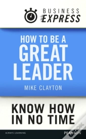 Business Express: How To Be A Great Leader