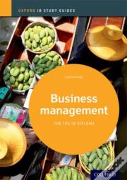Business Management Study Guide 2014 Edition: Oxford Ib Diploma Programme