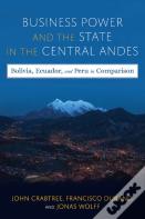 Business Power And The State In The Central Andes