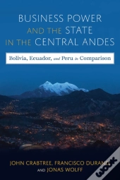 Business Power And The State In The Central Andes