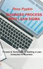 Business Process With Lean Sigma: Process &Amp; Techniques For Building A Lean Enterprise For Business. - Preview