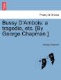 Bussy D'Ambois: A Tragedie, Etc. (By Geo - Preview