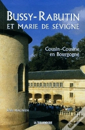 Bussy-Rabutin Et Marie De Sévigné ; Cousin Cousine En Bourgogne