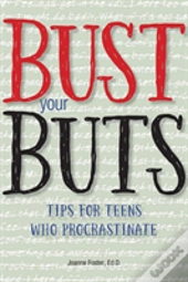 Bust Your Buts: Tips For Teens Who Procrastinate