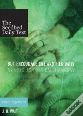 But Encourage One Another Daily As Long As It Is Called Today