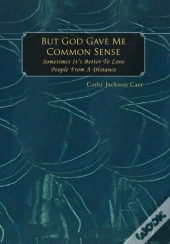 But God Gave Me Common Sense: Sometimes