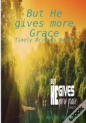 But He Gives More Grace