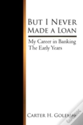 But I Never Made A Loan: My Career In Ba