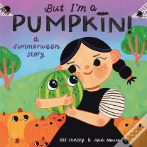 But I'M A Pumpkin!: A Summerween Story
