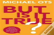 But Is It True?