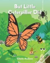 But Little Caterpillar Did