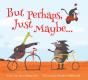 But Perhaps, Just Maybe... - Preview