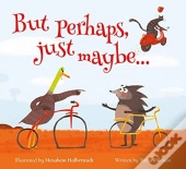But Perhaps, Just Maybe...