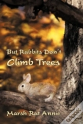 But Rabbits Don'T Climb Trees