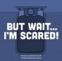 But Wait . . . I'M Scared! - Preview