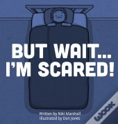 But Wait . . . I'M Scared!