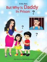 But Why Is Daddy In Prison?