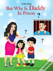 But Why Is Daddy In Prison?