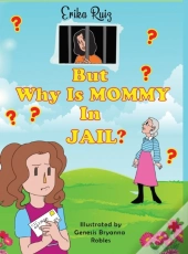 But Why Is Mommy In Jail