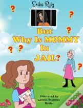 But Why Is Mommy In Jail?