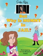 But Why Is Mommy In Jail?