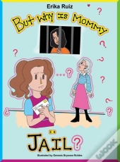 But Why Is Mommy In Jail?