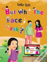 But Why The Face Mask?
