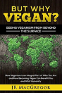 But Why Vegan? Seeing Veganism From Beyond The Surface - Preview