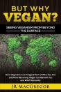 But Why Vegan? Seeing Veganism From Beyond The Surface - Preview