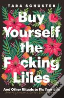 Buy Yourself The F*Cking Lilies