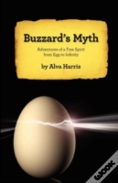 Buzzard'S Myth: Adventures Of A Free Spirit From Egg To Infinity