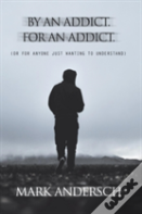 By An Addict, For An Addict