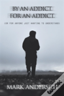 By An Addict, For An Addict