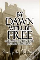 By Dawn We'Ll Be Free