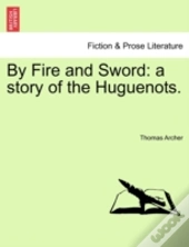 By Fire And Sword: A Story Of The Huguen