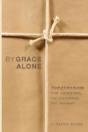 By Grace Alone: Forgiveness For Everyone, For Everything, For Evermore - Preview