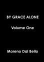 By Grace Alone Volume One - Preview