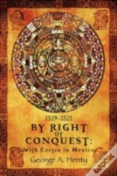 By Right Of Conquest: With Cortez In Mexico