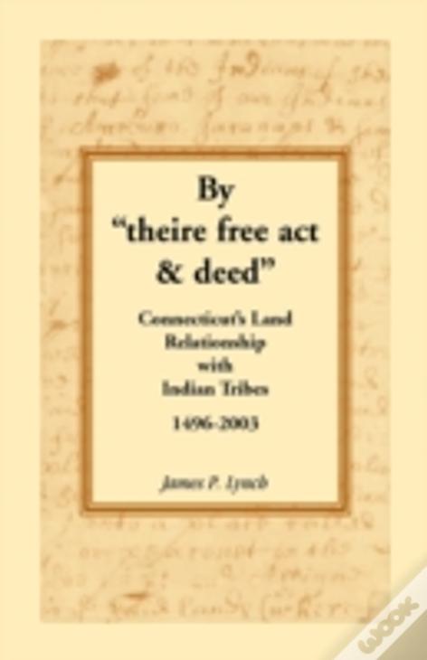 By "Theire Free Act & Deed": Connecticut'S Land Relationship With Indian Tribes, 1496-2003