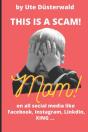 By Ute Dusterwald This Is A Scam! Mom! On All Social Media Like Facebook, Instagram, Linkedin, Xing ... - Preview