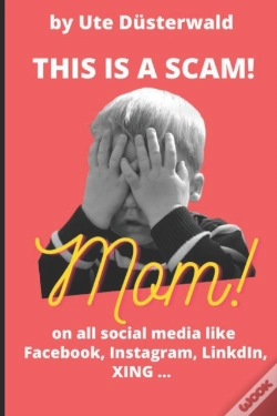 Capa do artigo By Ute Dusterwald This Is A Scam! Mom! On All Social Media Like Facebook, Instagram, Linkedin, Xing ...