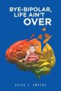 Bye-Bipolar, Life Ain'T Over - Preview