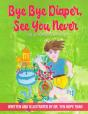 Bye Bye Diaper, See You Never - Preview