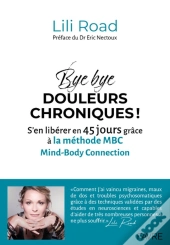 Bye Bye Douleurs Chroniques ! S'En Libérer En 45 Jours Grâce À La Méthode Mbc
