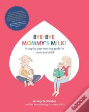 Bye-Bye Mommy'S Milk!